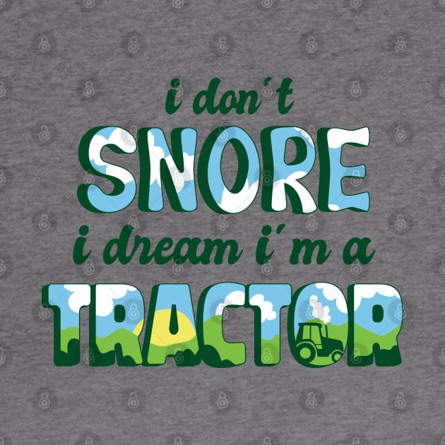 Tractor Dreamer: No Snores Here! by Life2LiveDesign